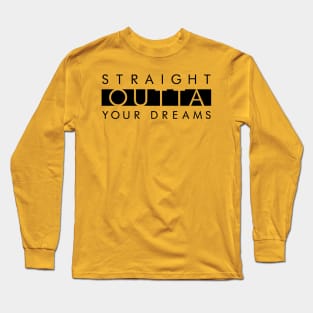 OUTTA YOUR DREAMS Long Sleeve T-Shirt